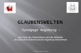 - Synagoge Augsburg – Alle Fotos der Präsentation sind der Webseite des Jüdischen Kulturmuseums Augsburg entnommen. © MW-RS-SOB 04/2014.