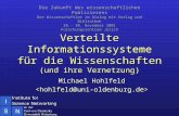 Verteilte Informationssysteme für die Wissenschaften (und ihre Vernetzung) Michael Hohlfeld  Die Zukunft des wissenschaftlichen.
