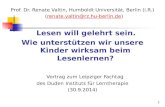 0 Prof. Dr. Renate Valtin, Humboldt Universität, Berlin (i.R.) (renate.valtin@rz.hu-berlin.de)renate.valtin@rz.hu-berlin.de Lesen will gelehrt sein. Wie.
