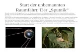 Start der unbemannten Raumfahrt: Der „Sputnik“ Sputnik, russisch für „Weggefährte“, war der Name der ersten zehn sowjetischen Satelliten, die eine Erdumlaufbahn.