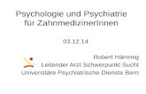 Psychologie und Psychiatrie für ZahnmedizinerInnen 03.12.14 Robert Hämmig Leitender Arzt Schwerpunkt Sucht Universitäre Psychiatrische Dienste Bern.