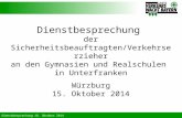 Dienstbesprechung 18. Oktober 2014 Dienstbesprechung der Sicherheitsbeauftragten/Verkehrserzieher an den Gymnasien und Realschulen in Unterfranken Würzburg.