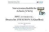 Vorwissenschaftliche Arbeit (VWA) PPT ZITIERSTIL: Deutsche ZITATION I (Quellen) UÜ VWA 7AB 2014-2015 SEI Schriftart (Festlegung ÖGP VWA Norm) Schriftgrößen.