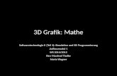 3D Grafik: Mathe Softwaretechnologie II (Teil 1): Simulation und 3D Programmierung Aufbaumodul 1 WS 2014/2015 Herr Manfred Thaller Maria Wagner.