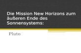 Die Mission New Horizons zum äußeren Ende des Sonnensystems: Pluto.
