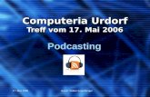 17. Mai 2006Autor: Walter Leuenberger Computeria Urdorf Treff vom 17. Mai 2006 Podcasting.