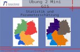 Übung 2 Mini GIS Statistik und Parameterschätzung Lutz Eichholz 362551 Wolfgang Grimm 361723 Lehrgebiet CPE SS07.