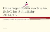Ganztagschulen nach § 4a SchG im Schuljahr 2014/15 Auswertung der Schulleiterbefragung .