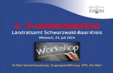 4. IT-ANWENDERTAG Landratsamt Schwarzwald-Baar-Kreis Mittwoch, 23. Juli 2014 E-Mail Verschlüsselung, Zugangseröffnung, VPS, De-Mail 23.07.20141.