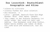 Das Lesestück: Deutschland: Geographie und Klima colere-to cultivate colonus-farmer but also colonist die Kolonie, -n Latin – germani. Deutsch-from Old.