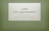 LARP und Jugendarbeit? Ein Vortrag von Sandra Droll Jugendpflegerin der Stadt Reichelsheim (Wetterau)