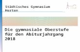 Städtisches Gymnasium Herten Die gymnasiale Oberstufe für den Abiturjahrgang 2018.