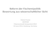 Reform der Fischereipolitik Bewertung aus wissenschaftlicher Sicht Rainer Froese GEOMAR Meeresumwelt-Symposium 2014 03 June 2014, Hamburg, Germany.