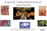 Jugend, Substanzkonsum und Sucht Lars Stark; 05. November 2013; l.stark@arud.ch.