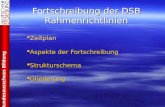 Rtschreibung der DSB Rahmenrichtlinien Fortschreibung der DSB Rahmenrichtlinien   Zeitplan  Aspekte der Fortschreibung  Strukturschema  Gliederung.