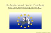 III. Ansätze aus der policy-Forschung und ihre Anwendung auf die EU Referentinnen: K. Eckstein, T. Preuß.
