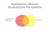 Ästhetische Bildung: Musikalische Perspektive Ästhetische Bildung Musik.
