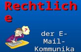 Rechtliche Grundlagen der E-Mail- Kommunikation.
