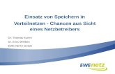 Einsatz von Speichern in Verteilnetzen - Chancen aus Sicht eines Netzbetreibers Dr. Thomas Kumm Dr. Enno Wieben EWE NETZ GmbH