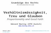 Verhältnismässigkeit, Treu und Glauben Proportionality and Good Faith Grundzüge des Rechts An Introduction to Law Herbst 2014 ‚Skript‘: Tschentscher/Lienhard.