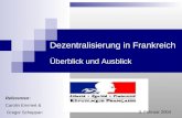 Dezentralisierung in Frankreich Überblick und Ausblick Dezentralisierung in Frankreich Überblick und Ausblick Referenten: Carolin Emmert & Gregor Scheppan.