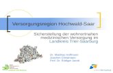 Versorgungsregion Hochwald-Saar Sicherstellung der wohnortnahen medizinischen Versorgung im Landkreis Trier-Saarburg Dr. Matthias Hoffmann Joachim Christmann.