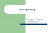 Overclocking Von Ilja.N, Uthen.N und Marcel.M. Definition Overclocking (Übertakten) ist das Betreiben eines Mikrochips über der vorgegebenen Spezifikation.