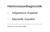 -Allgemeine Aspekte -Spezielle Aspekte Hämostasediagnostik Hannover, November 2005.