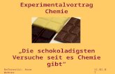 Experimentalvortrag Chemie „Die schokoladigsten Versuche seit es Chemie gibt“ Referentin: Anne Wehner11.01.07.