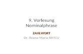9. Vorlesung Nominalphrase ZAHLWORT Dr. Ileana-Maria RATCU.