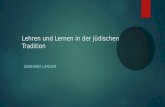 Lehren und Lernen in der jüdischen Tradition GERHARD LANGER.