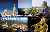 Meine Traumstadt von Frau Gilluly. Meine Traumstadt Wäre eine Mischung (mix) von Wien (die Hauptstadt von Österreich) und Hall in Tirol, eine kleine Stadt.