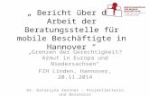 „ Bericht über die Arbeit der Beratungsstelle für mobile Beschäftigte in Hannover “ „Grenzen der Gerechtigkeit? Armut in Europa und Niedersachsen“ FZH.