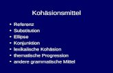Kohäsionsmittel Referenz Substitution Ellipse Konjunktion lexikalische Kohäsion thematische Progression andere grammatische Mittel.