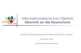 Informationsabend zum Übertritt Übertritt an die Realschule Staatliche Schulberatungsstelle für München Stadt und Landkreis November 2014 Dagmar Neubig-Reichensperger.