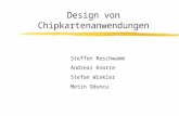 Design von Chipkartenanwendungen Steffen Reschwamm Andreas Knorre Stefan Winkler Metin Oduncu.