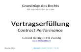 Vertragserfüllung Contract Performance Grundzüge des Rechts An Introduction to Law Herbst 2014 ‚Skript‘: Dieth 54-65, 73-76 Gérard Hertig (ETH Zurich)