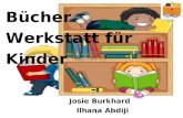 Bücherwerkstatt für Kinder Bücher Werkstatt für Kinder Josie Burkhard Ilhana Abdiji.