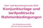 Tarif- und Besoldungsrunde 2015 Konjunkturlage und tarifpolitische Rahmenbedingungen Ver.di Bundesvorstand Bereich Wirtschaftspolitik.