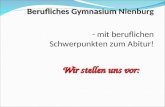 Berufliches Gymnasium Berufliches Gymnasium Nienburg - mit beruflichen Schwerpunkten zum Abitur! Wir stellen uns vor: