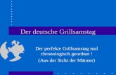 Der deutsche Grillsamstag Der perfekte Grillsamstag mal chronologisch geordnet ! (Aus der Sicht der Männer)