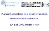 Kurzpräsentation des Studienganges “Betriebswirtschaftslehre” an der Universität Trier Fachstudienberatung Betriebswirtschaftslehre der Universität Trier.