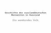 Geschichte der russlanddeutschen Mennoniten in Russland Ein wanderndes Volk.