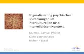 Stigmatisierung psychischer Erkrankungen im interkulturellen und interreligiösen Kontext. Dr. med. Samuel Pfeifer Klinik Sonnenhalde Riehen / Basel.