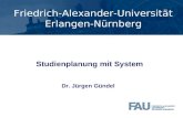 Friedrich-Alexander-Universität Erlangen-Nürnberg Studienplanung mit System Dr. Jürgen Gündel.