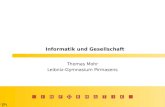 INFORMATIK Informatik und Gesellschaft Thomas Mohr Leibniz-Gymnasium Pirmasens.