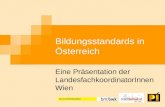 Bildungsstandards in Österreich Eine Präsentation der LandesfachkoordinatorInnen Wien.