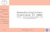 1. Allgemeines 2. Material und Methoden 3. Ergebnisse & Diskussion 4. Impressum 5. Literatur Humanbiologisches Praktikum SS 06 11.07.2006 Humanbiologisches.