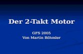 Der 2-Takt Motor GFS 2005 Von Martin Böhmler. Geschichte Am 25. November 1844 wurde Carl Benz als Sohn des Lokomotivführers Georg Benz und dessen Frau.