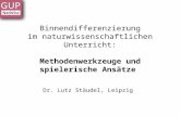 Binnendifferenzierung im naturwissenschaftlichen Unterricht: Methodenwerkzeuge und spielerische Ansätze Dr. Lutz Stäudel, Leipzig.